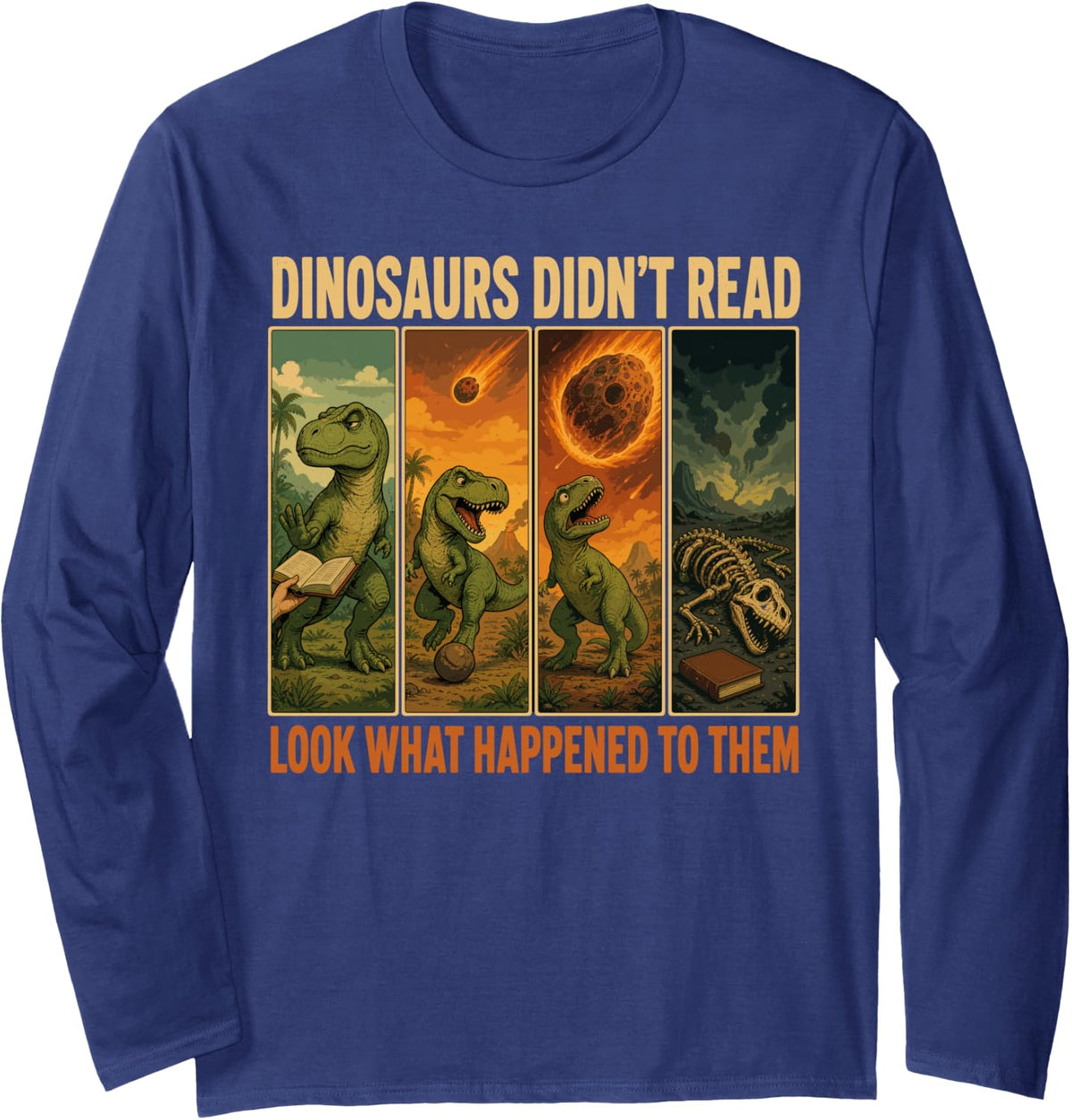 Dinosaurs Didnt Read Look What Happened Teacher Long Sleeve T-Shirt - Adult Unisex Navy Blue