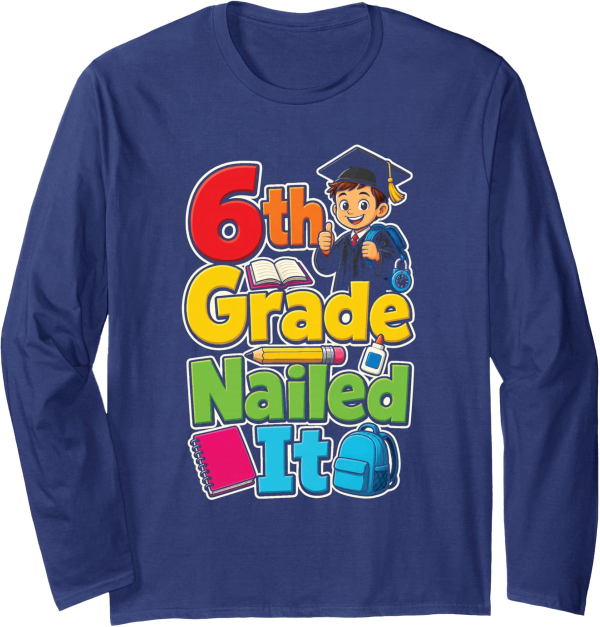 6th Grade Nailed It Sixth Grade First Day Elementary Long Sleeve T-Shirt - Adult Unisex Navy Blue