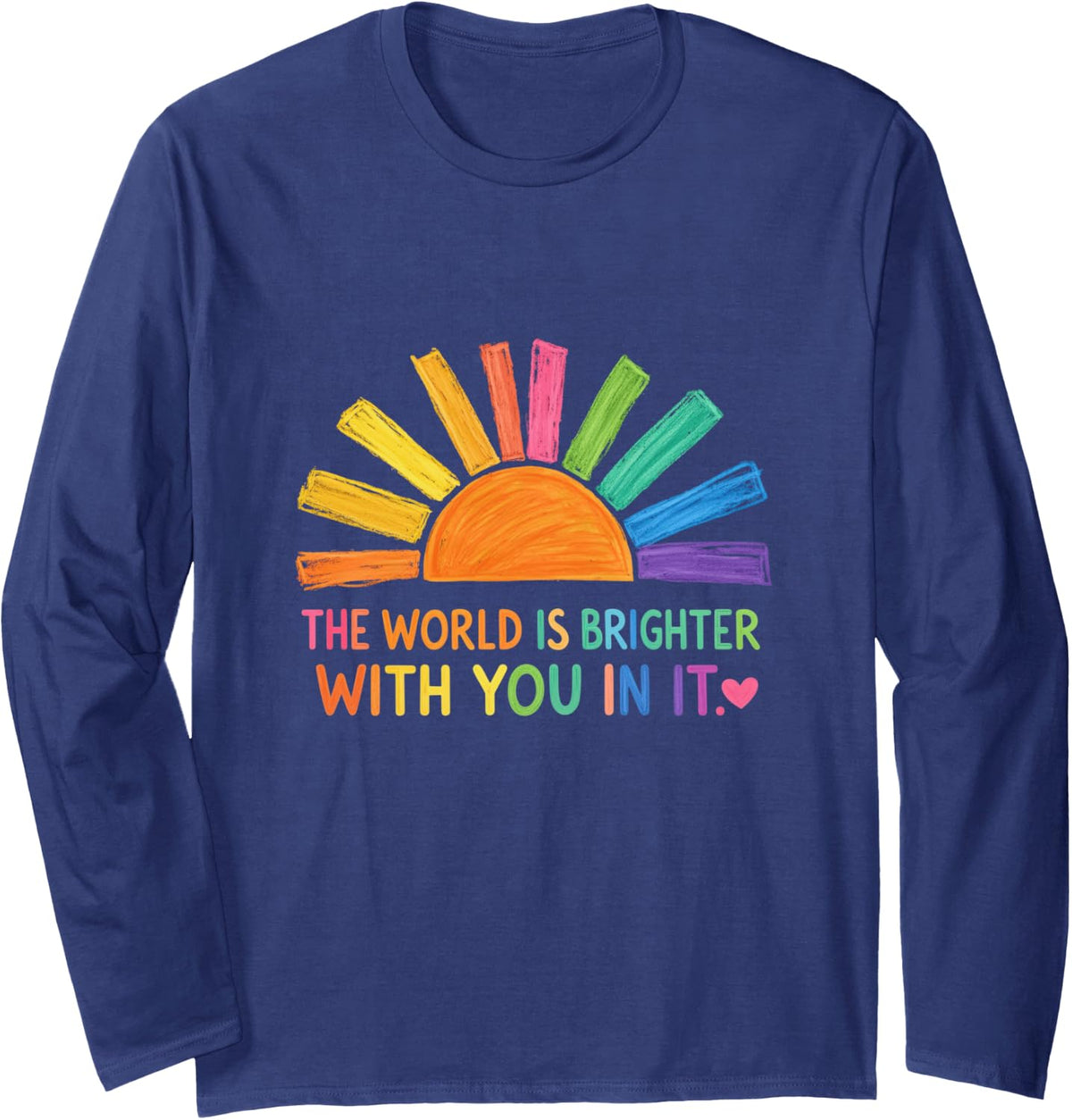 The World is Brighter with You in It Mental Health Positive Long Sleeve T-Shirt - Adult Unisex Navy Blue