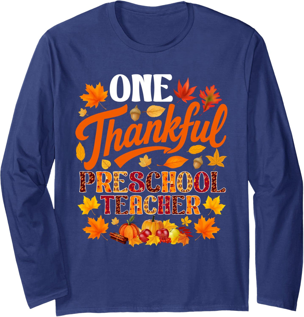 One Thankful Preschool Teacher Fall Autumn Thanksgiving Long Sleeve T-Shirt - Adult Unisex Navy Blue