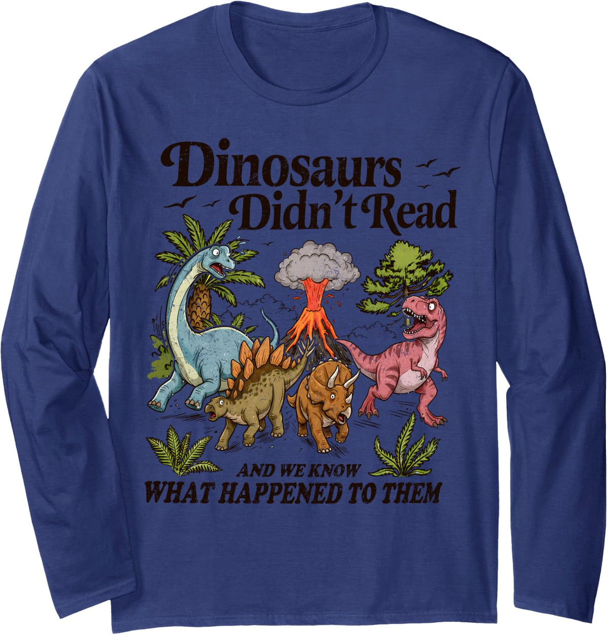 Dinosaurs Didn't Read We Know What Happened to Them Funny Long Sleeve T-Shirt - Adult Unisex Navy Blue