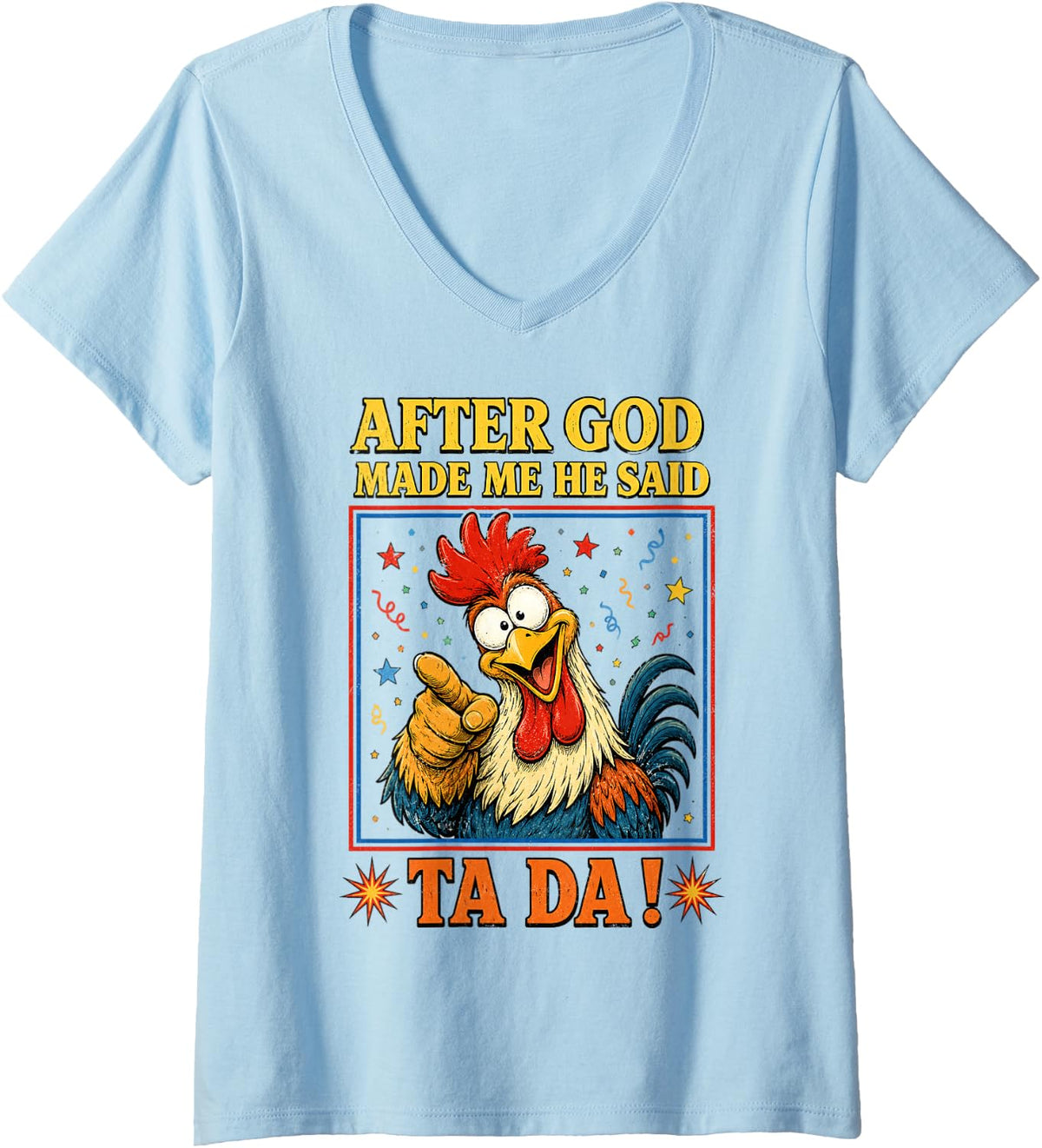 Women's Funny Rooster After God Made Me He Said Ta Da Men V-Neck T-Shirt - Baby Blue