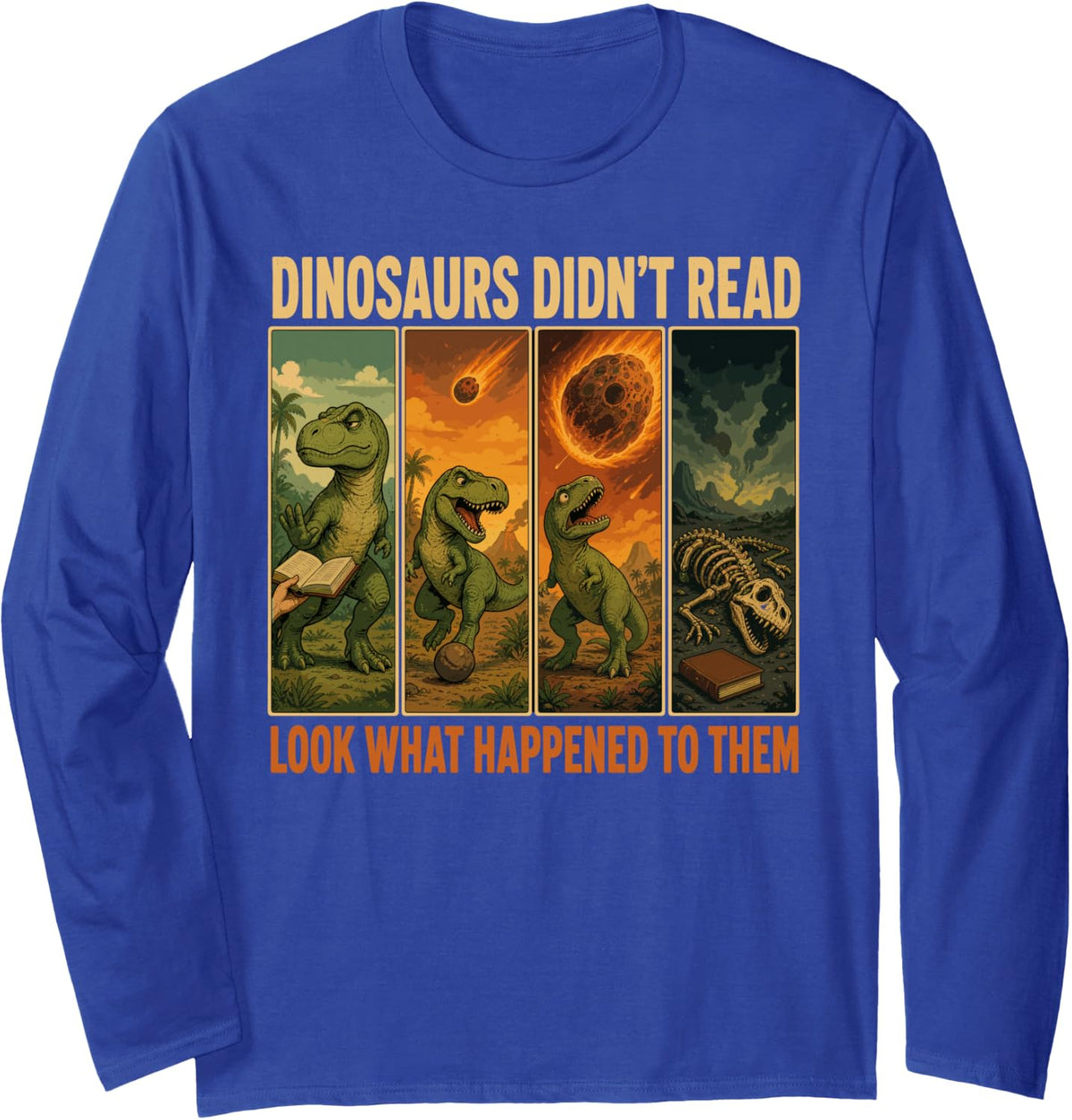 Dinosaurs Didnt Read Look What Happened Teacher Long Sleeve T-Shirt - Adult Unisex Royal Blue