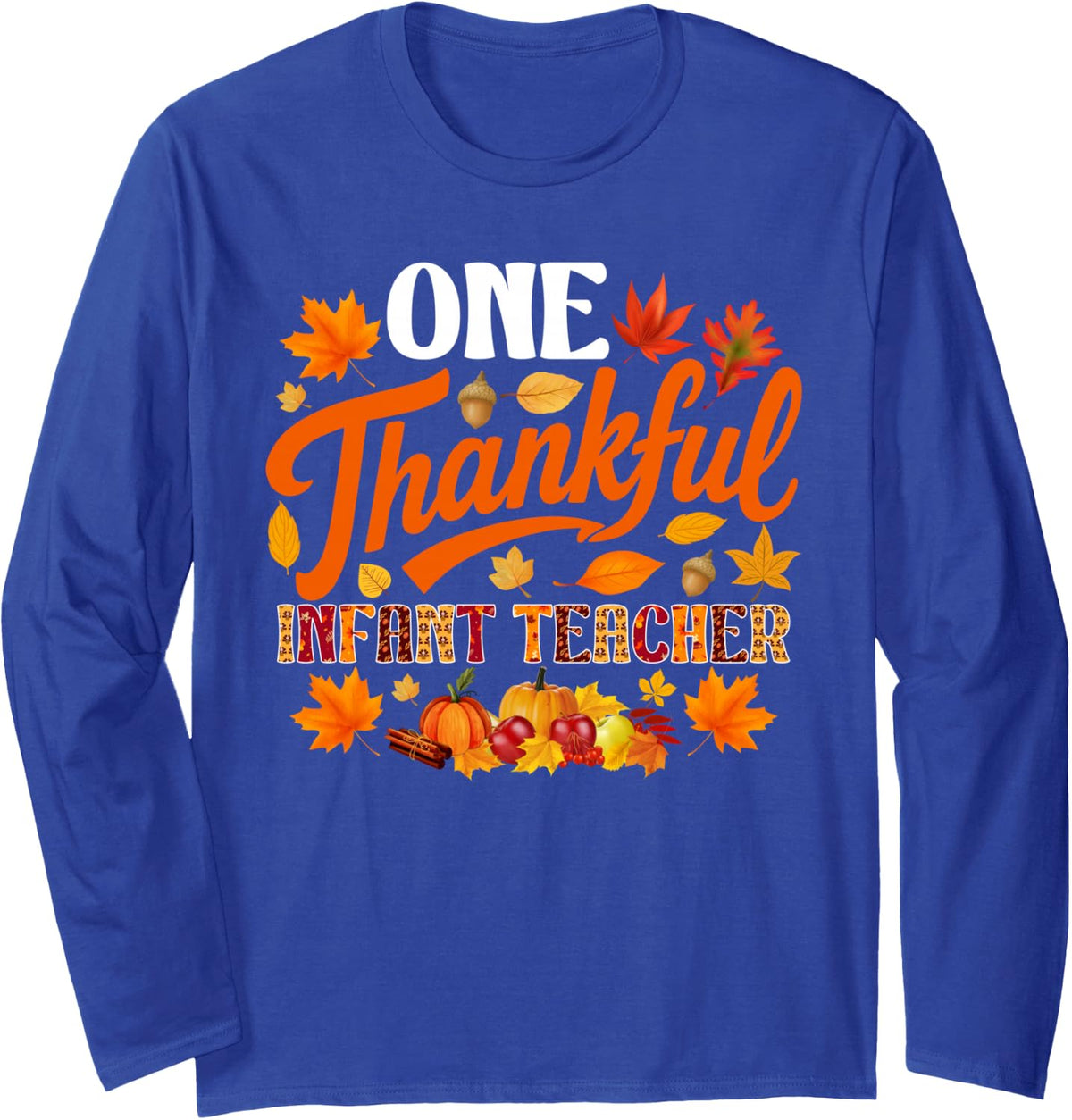 One Thankful Infant Teacher Fall Autumn Thanksgiving Long Sleeve T-Shirt - Adult Unisex Royal Blue