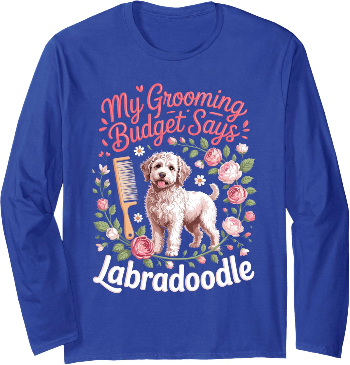 My Grooming Budget Says Labradoodle Doodle Long Sleeve T-Shirt - Adult Unisex Royal Blue
