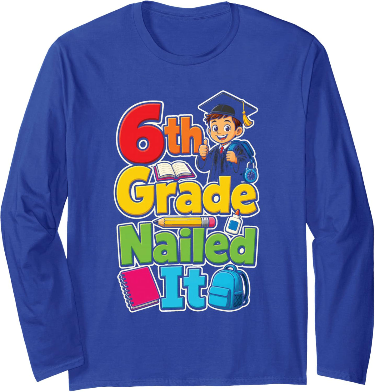 6th Grade Nailed It Sixth Grade First Day Elementary Long Sleeve T-Shirt - Adult Unisex Royal Blue