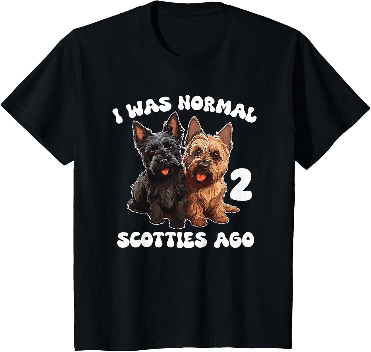 Scottish Terrier I was normal 2 Scotties ago T-Shirt - Black