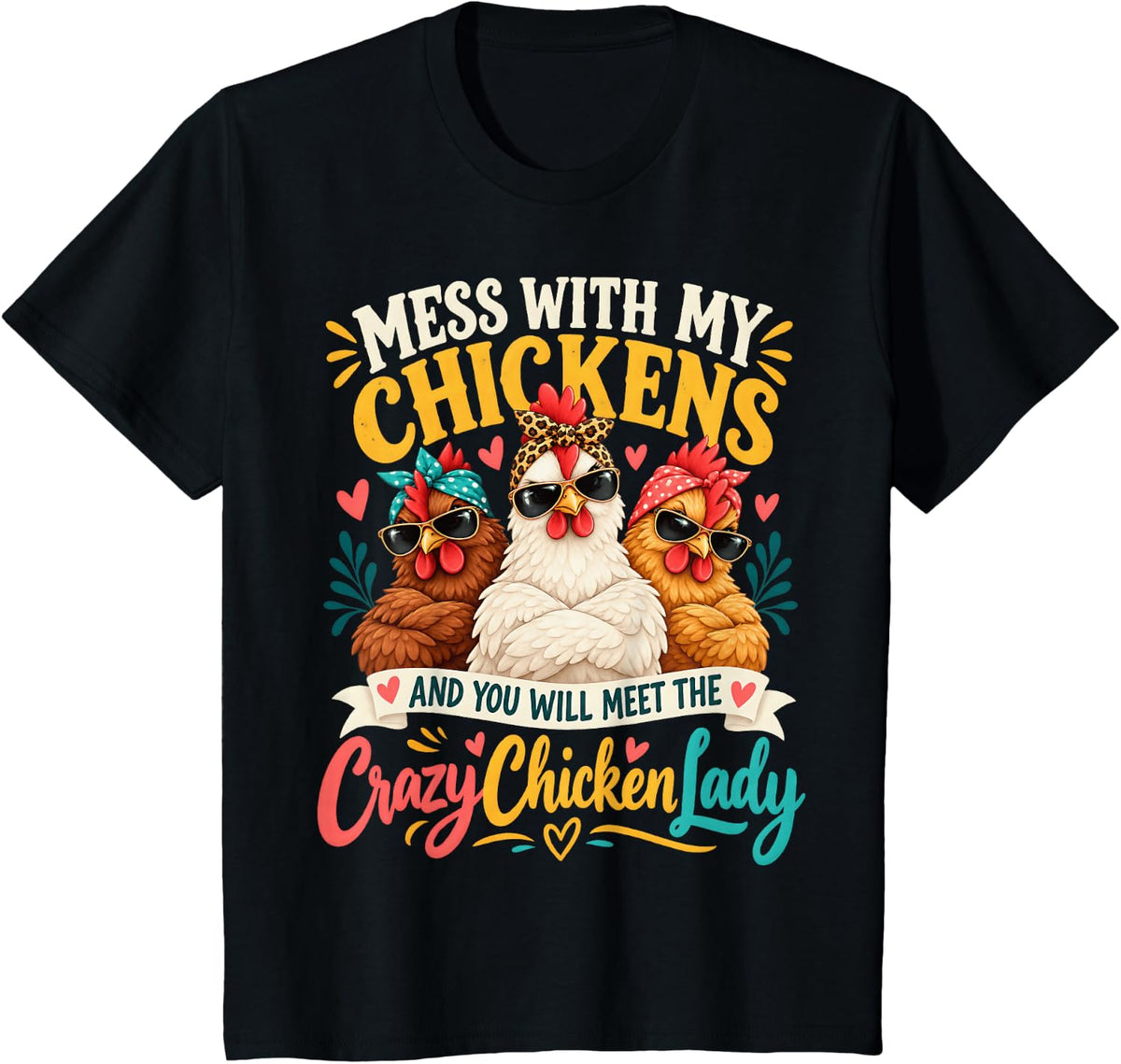 Mess with My Chickens You Will Meet The Crazy Chicken Lady T-Shirt - Black