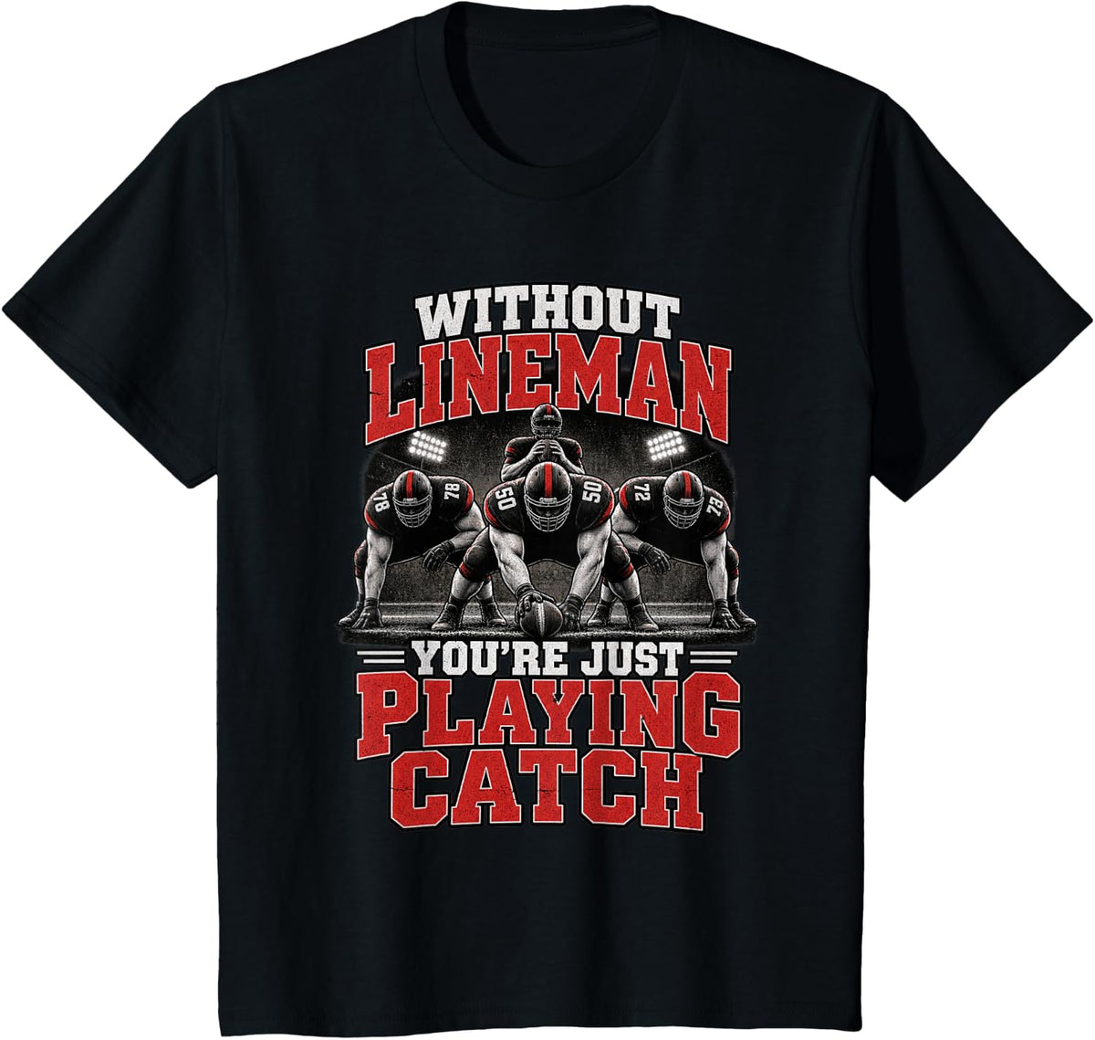 Without Lineman You're Just Playing Catch Offensive Line T-Shirt - Black