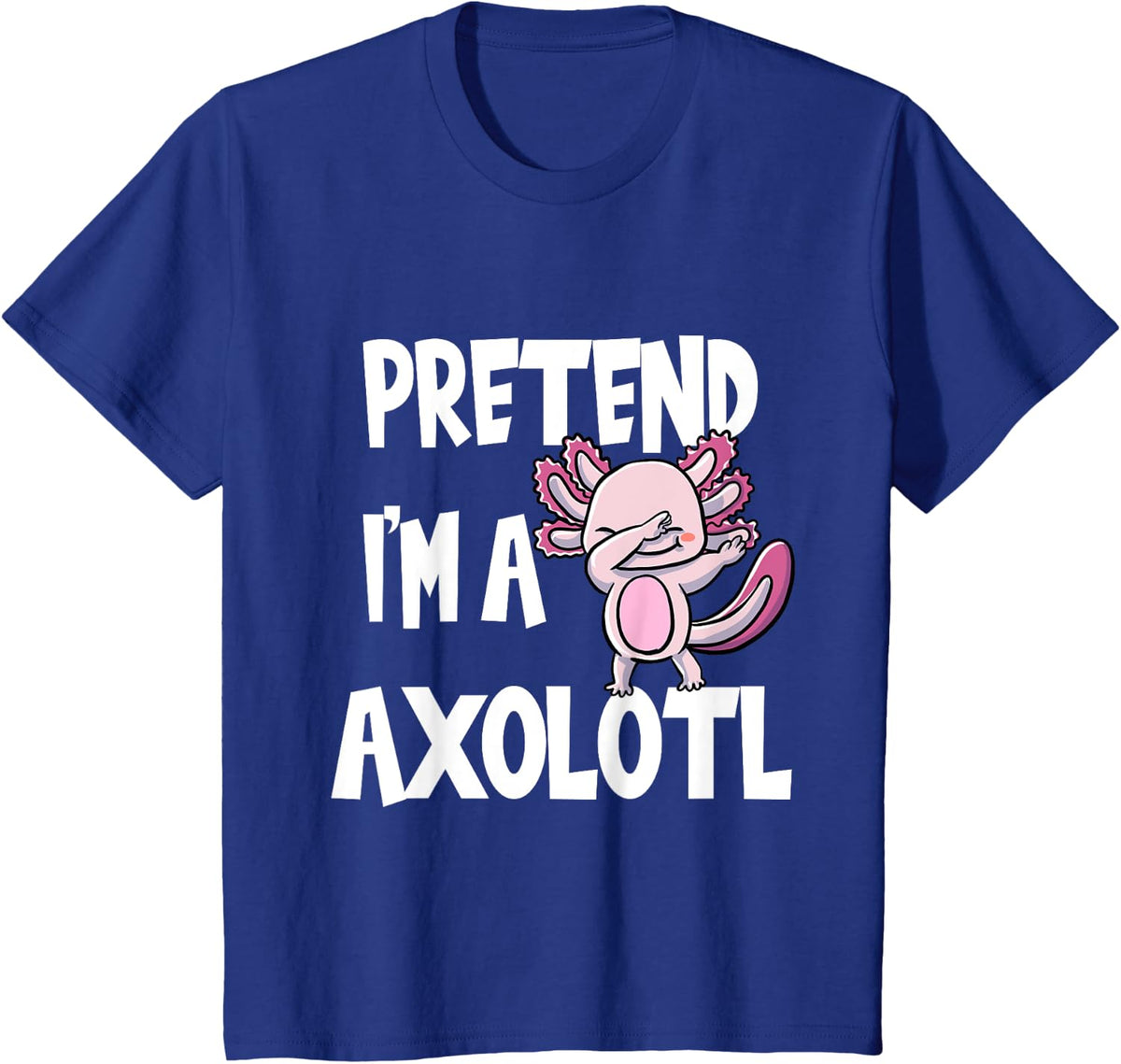Pretend I'm A Axolotl Halloween Costume Funny Gift T-Shirt - Royal Blue