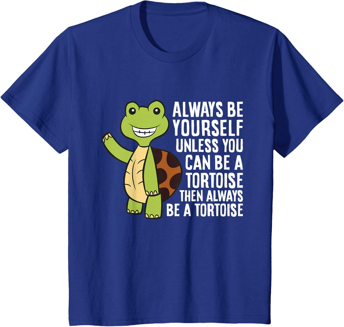 Always Be Yourself Unless You Can Be A Tortoise T-Shirt - Royal Blue