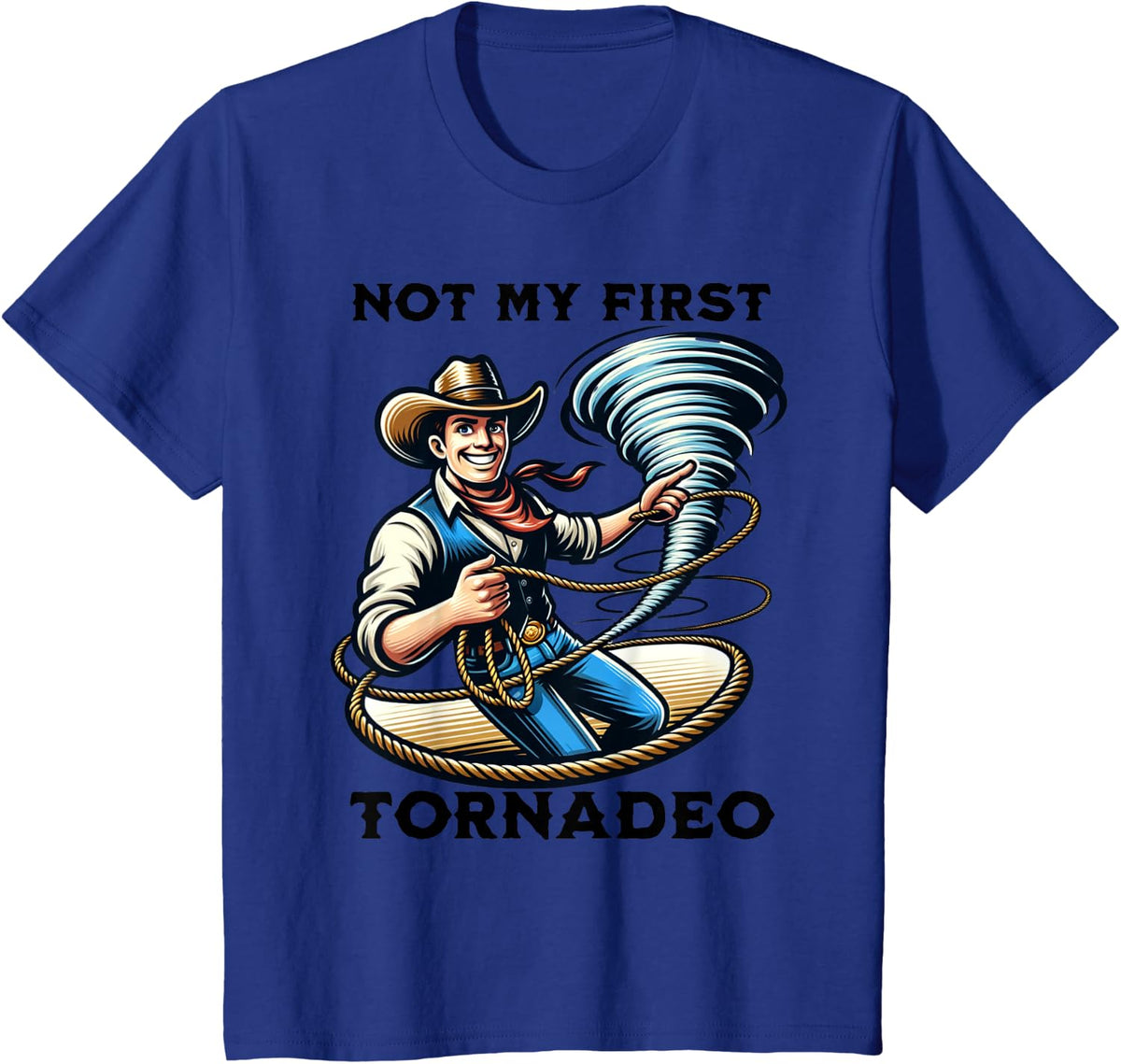 Not My First Tornadeo Funny Tornado Chaser Cowboy and Lasso T-Shirt - Royal Blue