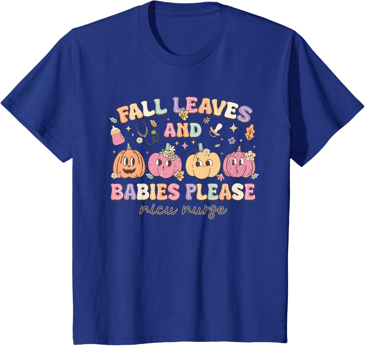 Fall Leaves And Babies Fresh Pumpkins Please NICU Nurse T-Shirt - Royal Blue