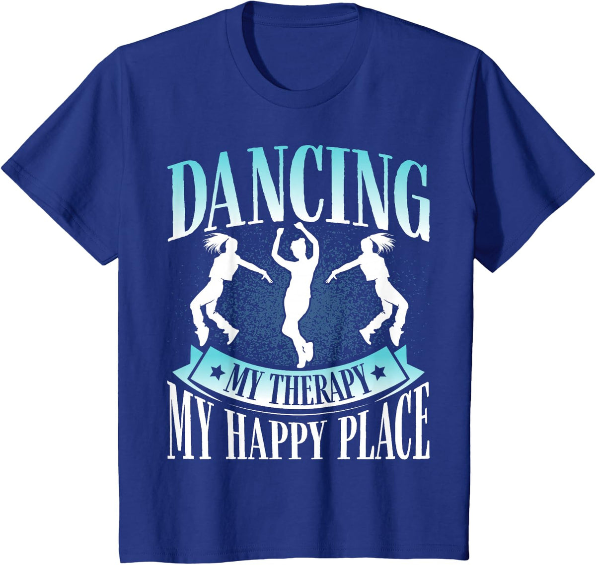 Dancing My Therapy, My Happy Place National Dance Day Dancer T-Shirt - Royal Blue
