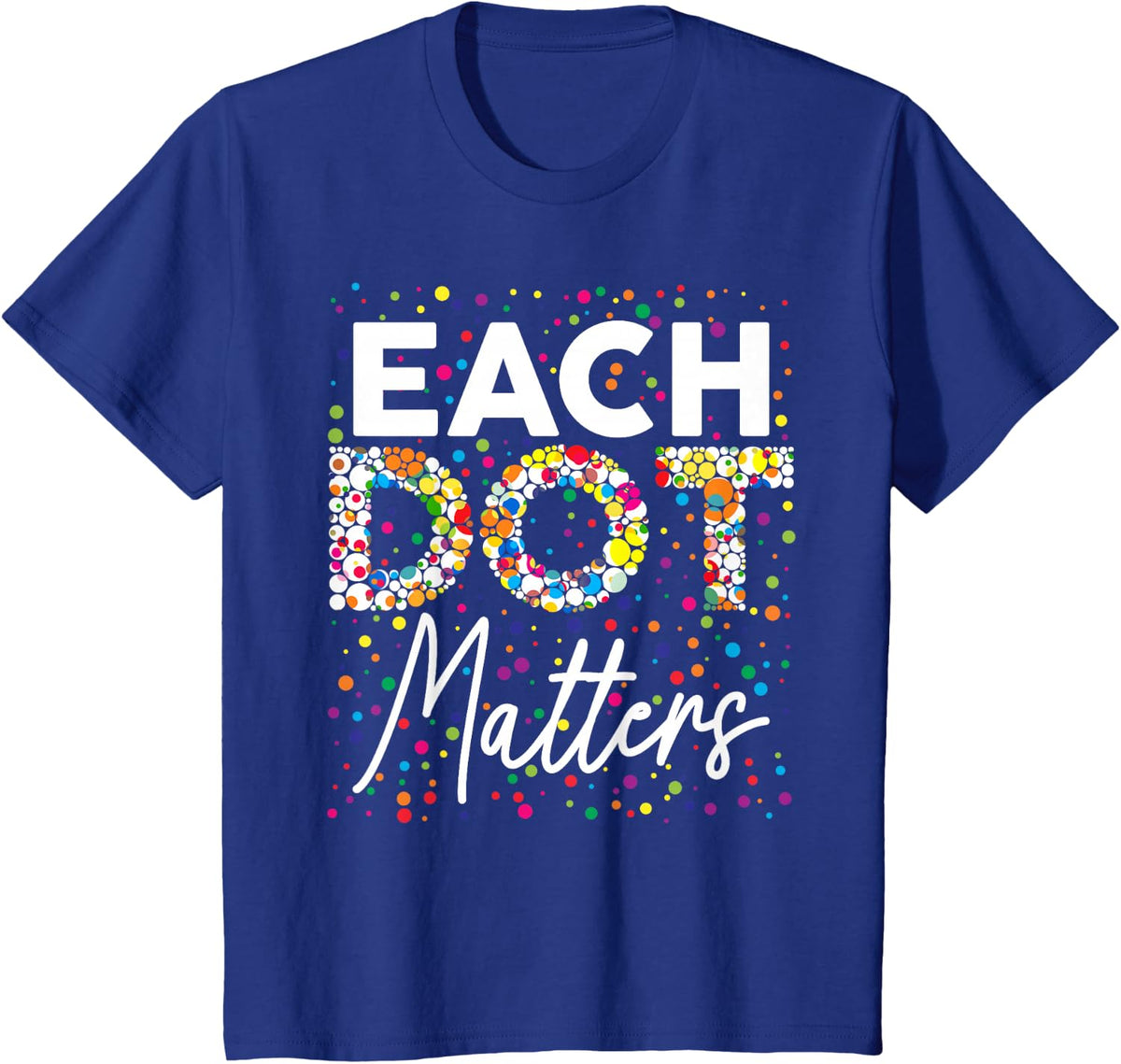 Each Dot Matters Polka Dot Lover Happy Dot Day Kids Girl Boy T-Shirt - Royal Blue