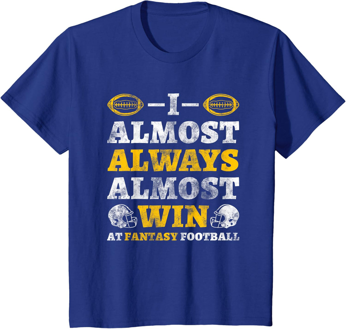 I Almost Always Almost Win At Fantasy Football T-Shirt - Royal Blue