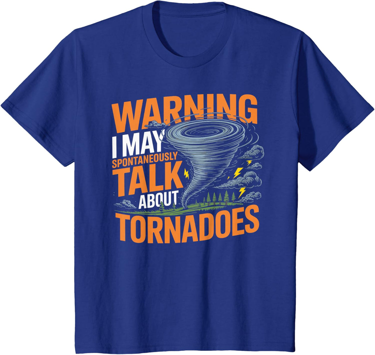 Funny Warning I May Spontaneously Talk About Tornadoes T-Shirt - Royal Blue