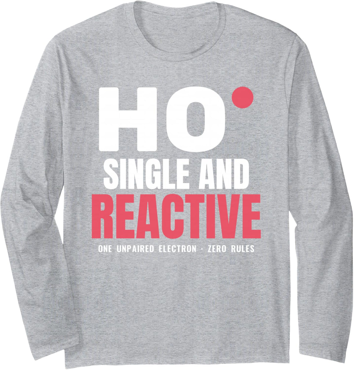 Single and Reactive Hydroxyl Radical Chemistry Electron Pun Long Sleeve T-Shirt - Adult Unisex Heather Grey