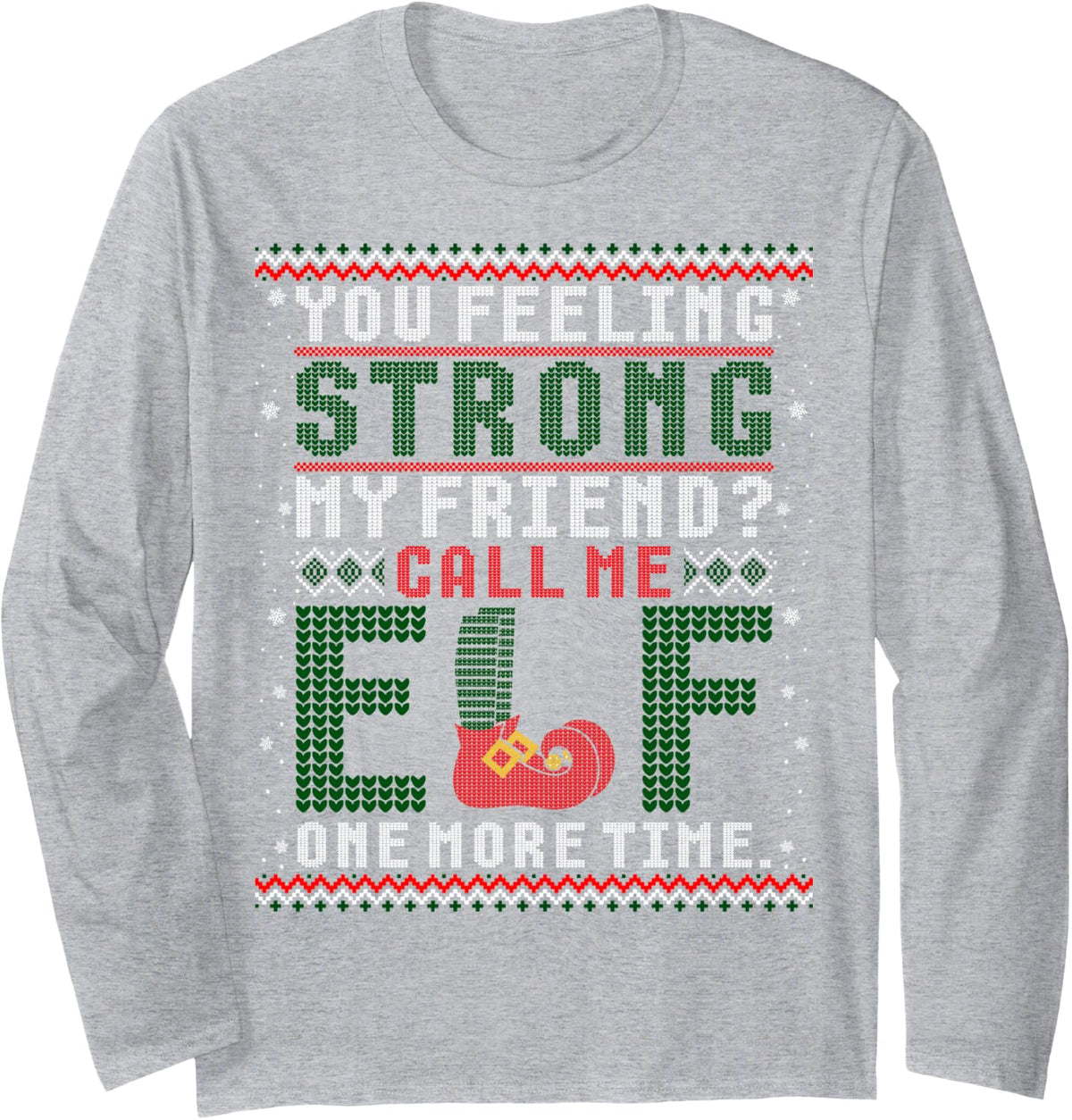 Christmas Call Me Elf One More Time Ugly Sweater Long Sleeve T-Shirt - Adult Unisex Heather Grey
