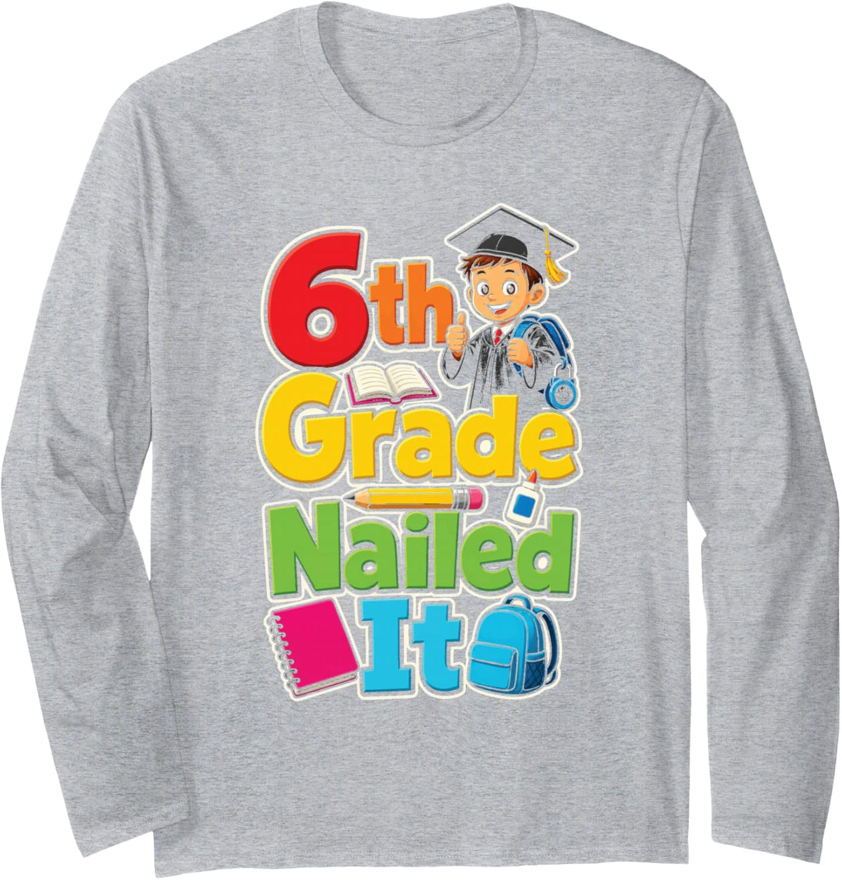 6th Grade Nailed It Sixth Grade First Day Elementary Long Sleeve T-Shirt - Adult Unisex Heather Grey