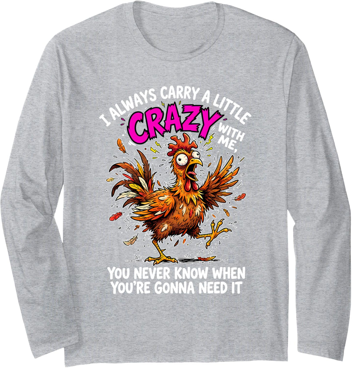 I Always Carry A Little Crazy with Me, You Never Know When Long Sleeve T-Shirt - Adult Unisex Heather Grey