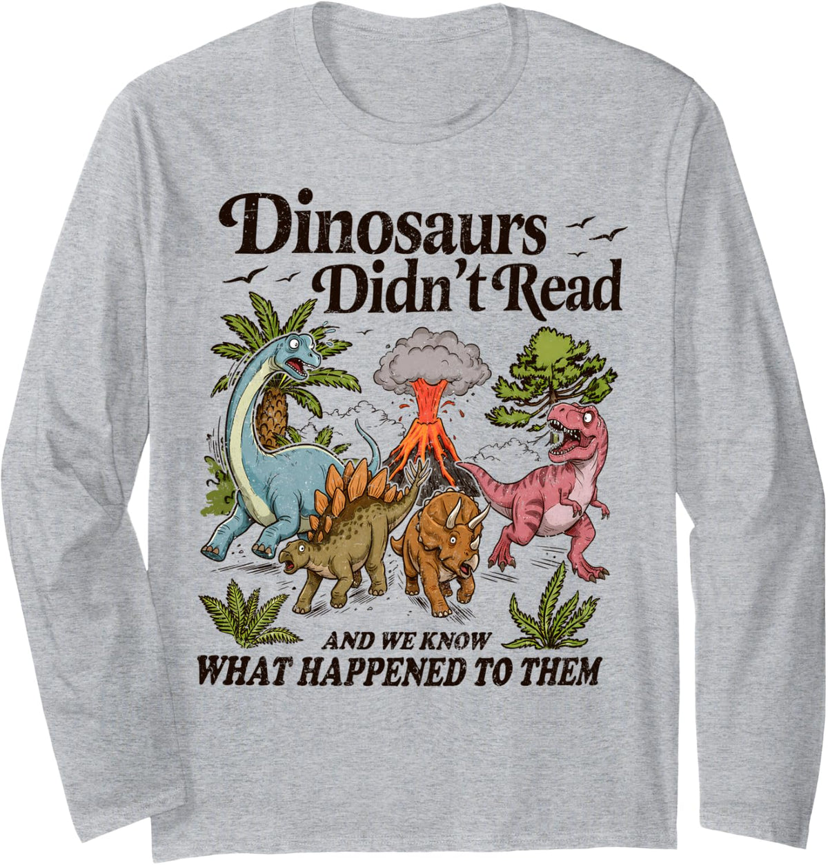 Dinosaurs Didn't Read We Know What Happened to Them Funny Long Sleeve T-Shirt - Adult Unisex Heather Grey