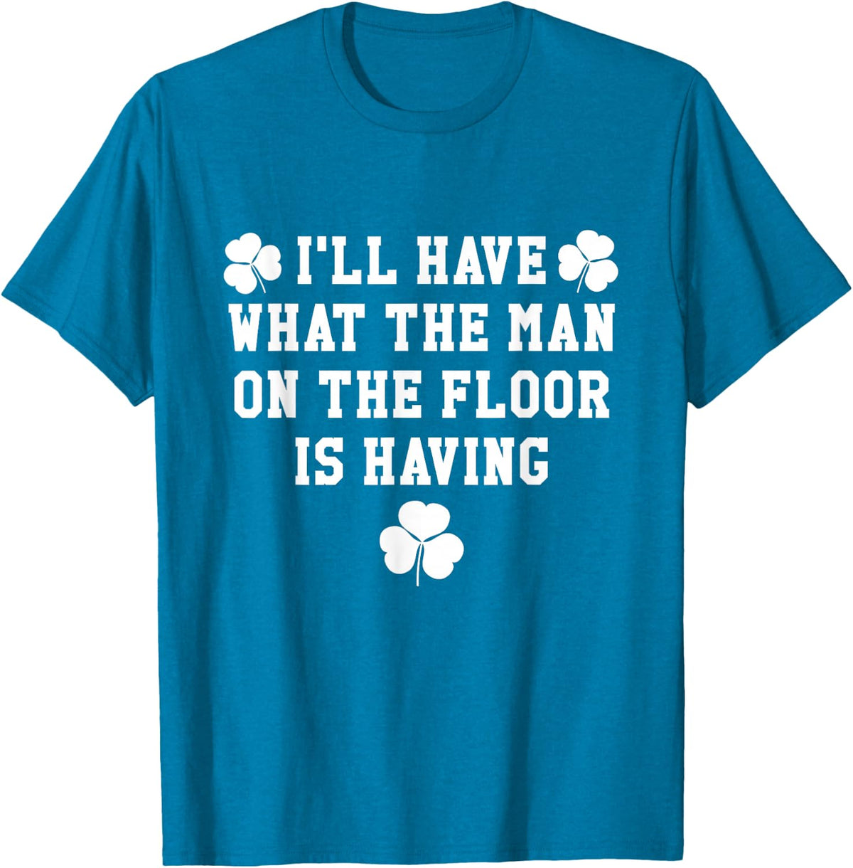 I'll Have What the Man on the Floor is Having Tee Shirt T-Shirt - Sapphire Blue