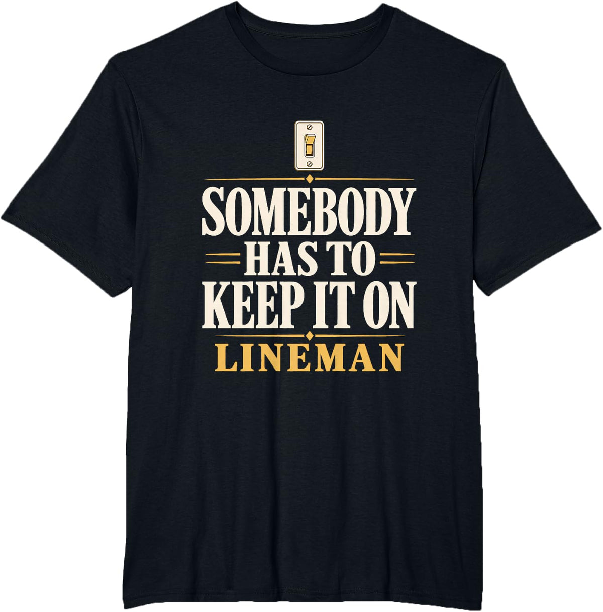 Somebody Has to Keep it on Lineman Power Lineman Lights On T-Shirt - Black