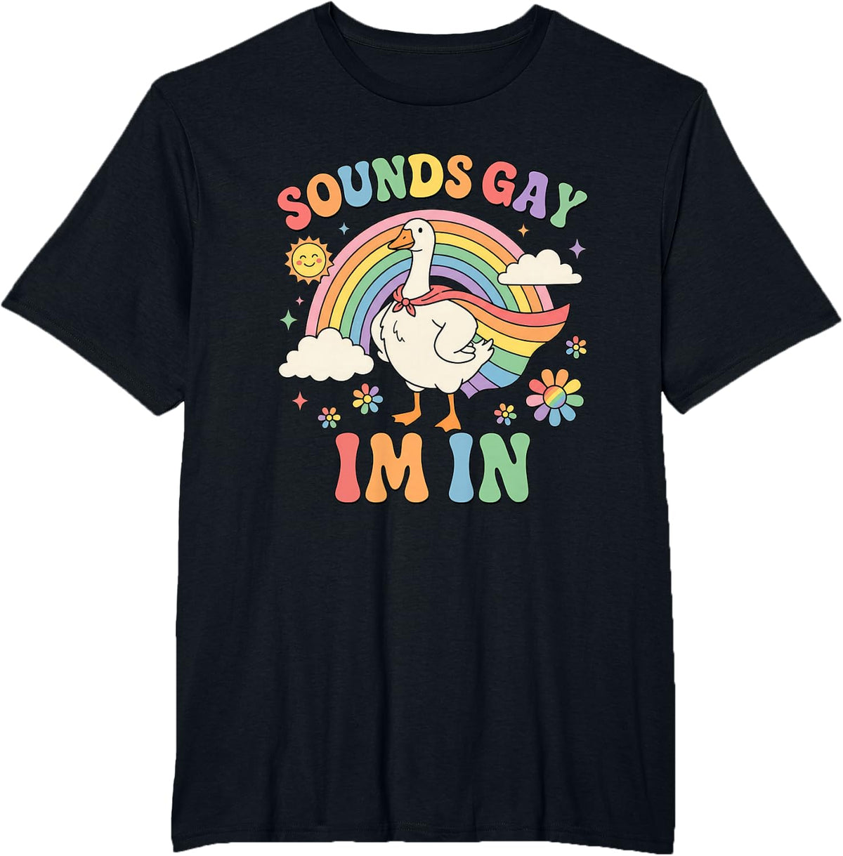 Sounds Gay Im in Funny Pride Month Rainbow Silly-Goose LGBT T-Shirt - Black