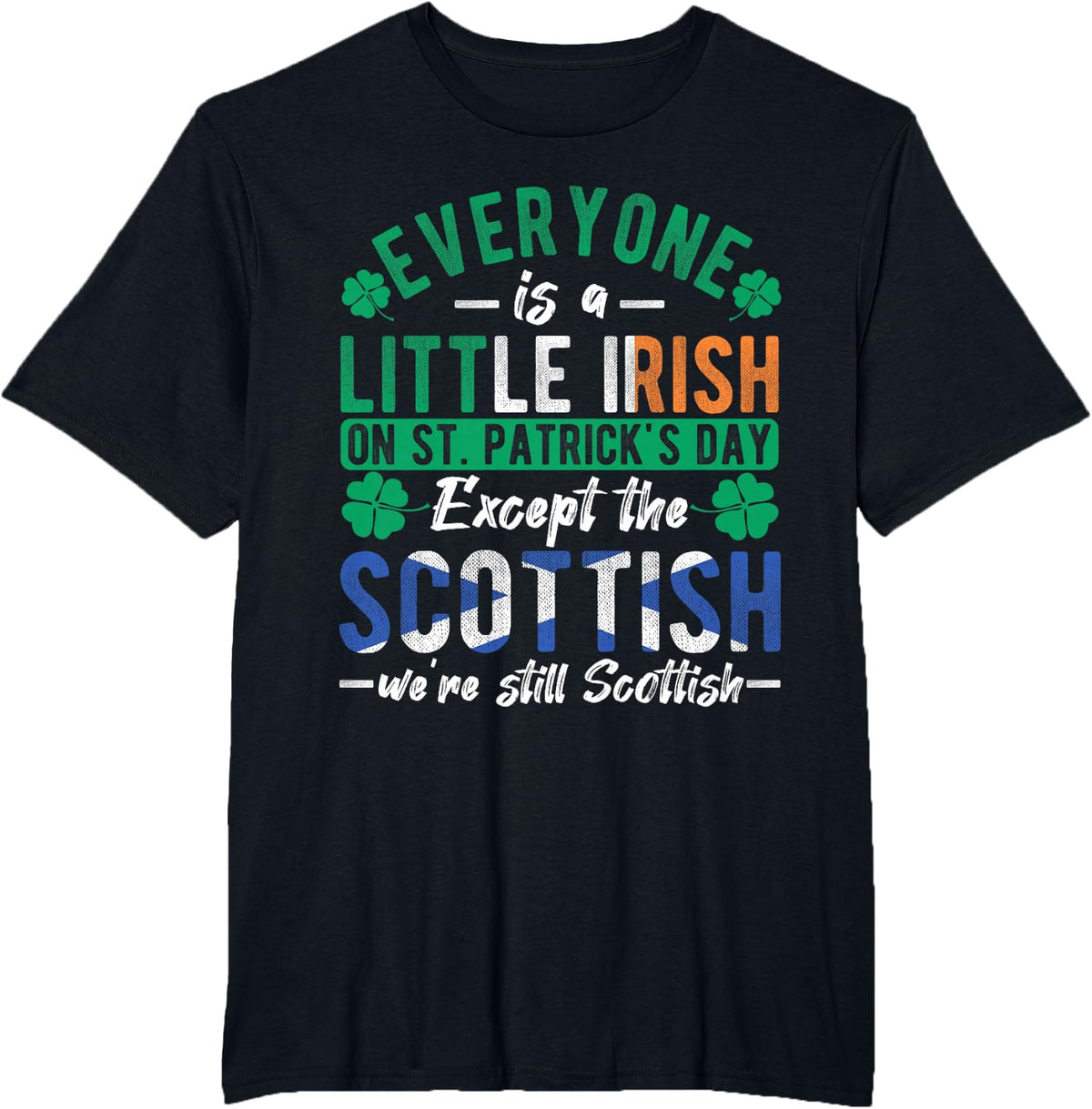 Everyone Is Little Irish On St Patrick's Day Except Scottish T-Shirt - Black