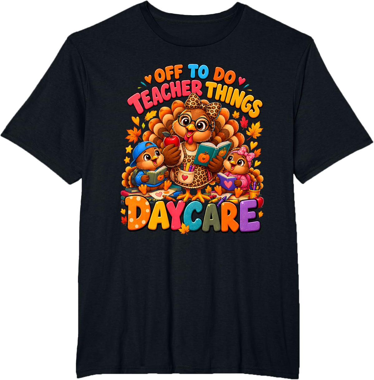 Off to Do Teacher Things Daycare Thanksgiving Turkey Teacher T-Shirt - Black