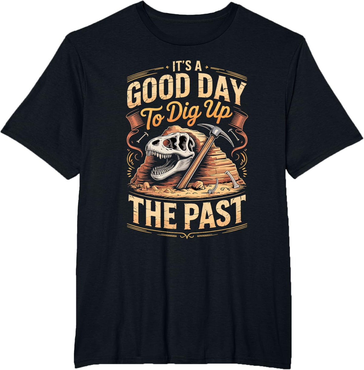 It's A Good Day to Dig Up The Past Dinosaur Paleontology T-Shirt - Black