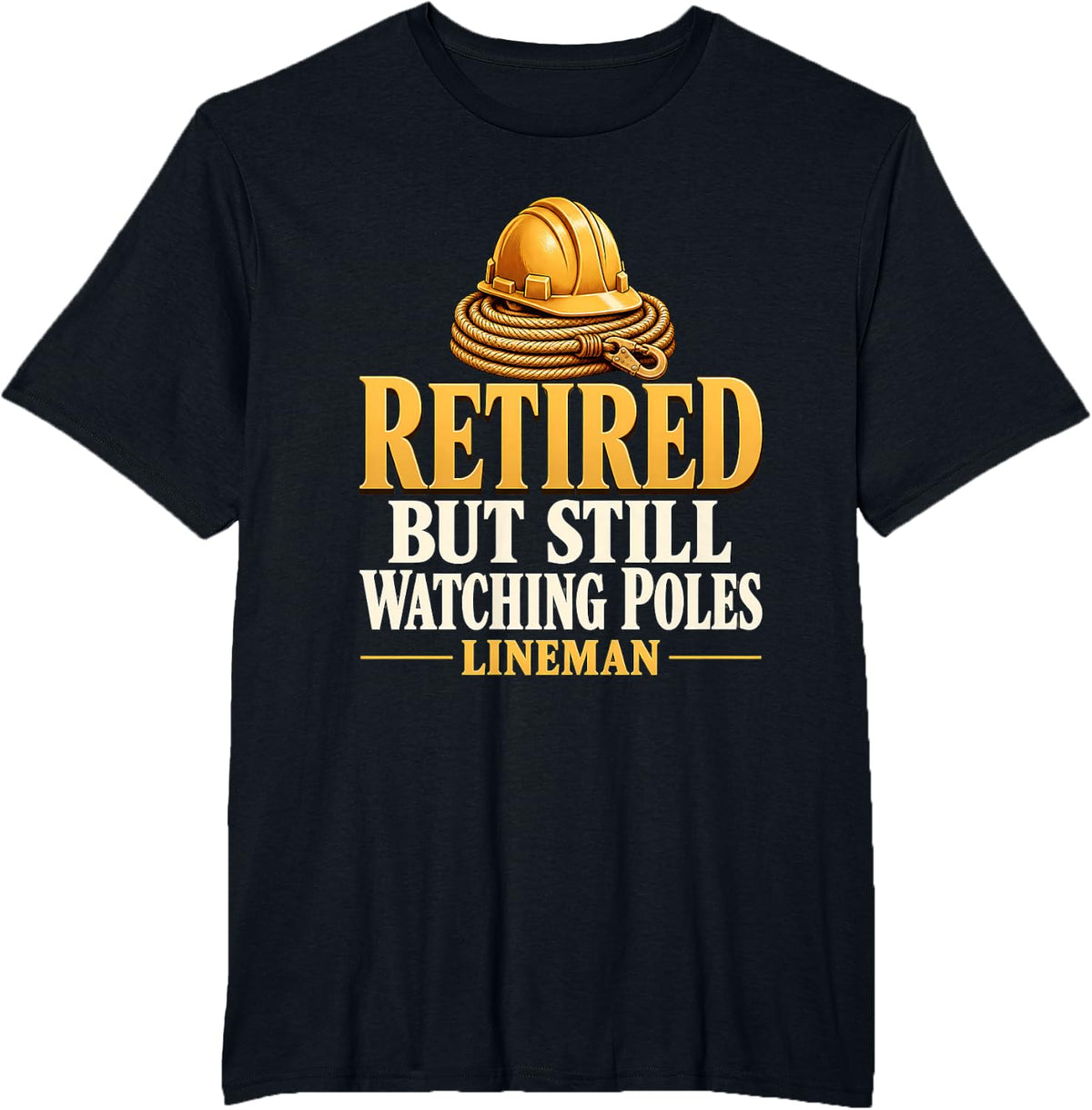 Retired But Still Watching Poles Lineman Retired Lineman T-Shirt - Black