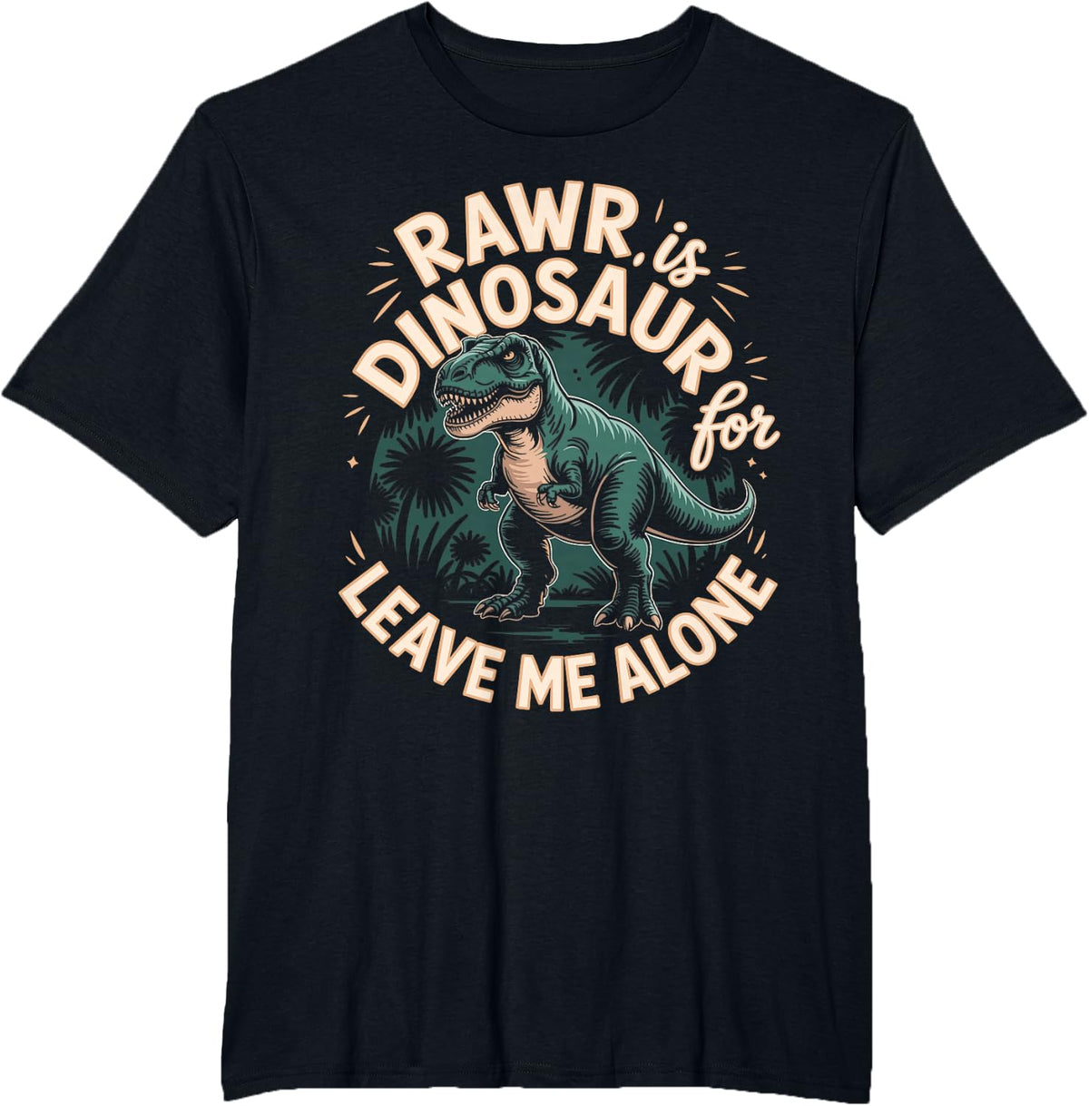 Rawr is Dinosaur for Leave Me Alone T-Shirt - Black