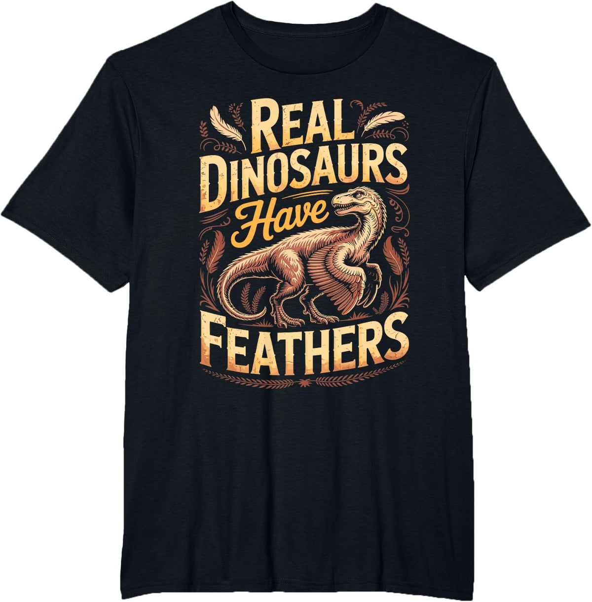 Real Dinosaurs Have Feathers Dinosaur Paleontology Science T-Shirt - Black