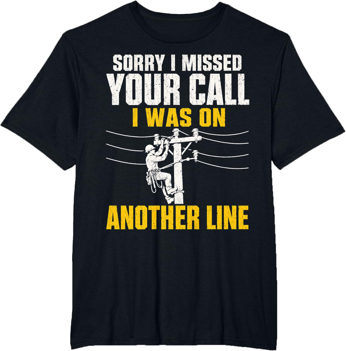 Sorry I Missed Your Call I was On Another Line Funny Lineman T-Shirt - Black