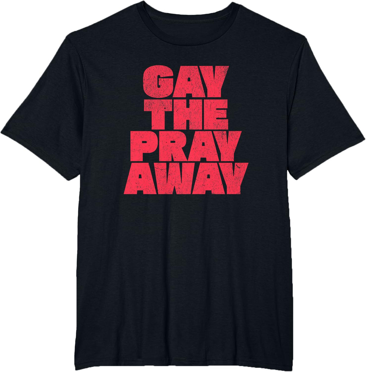 Gay The Pray Away Gay Pride LGBTQ Statement T-Shirt - Black