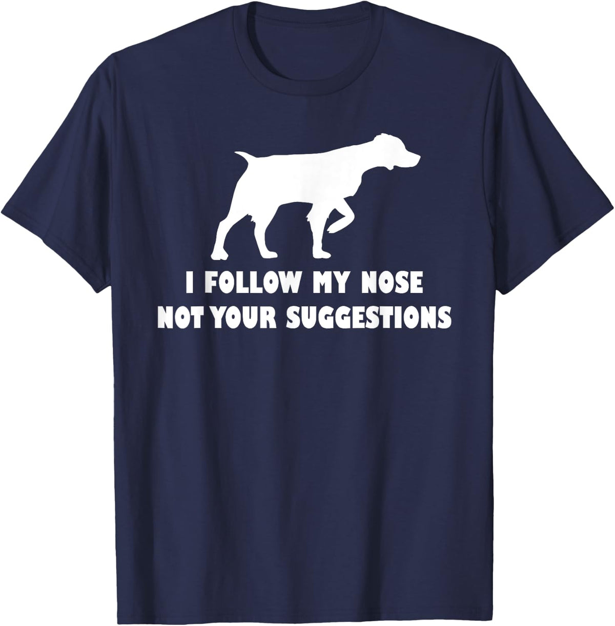 Brittany Spaniel i follow my nose not your suggestions T-Shirt - Navy Blue