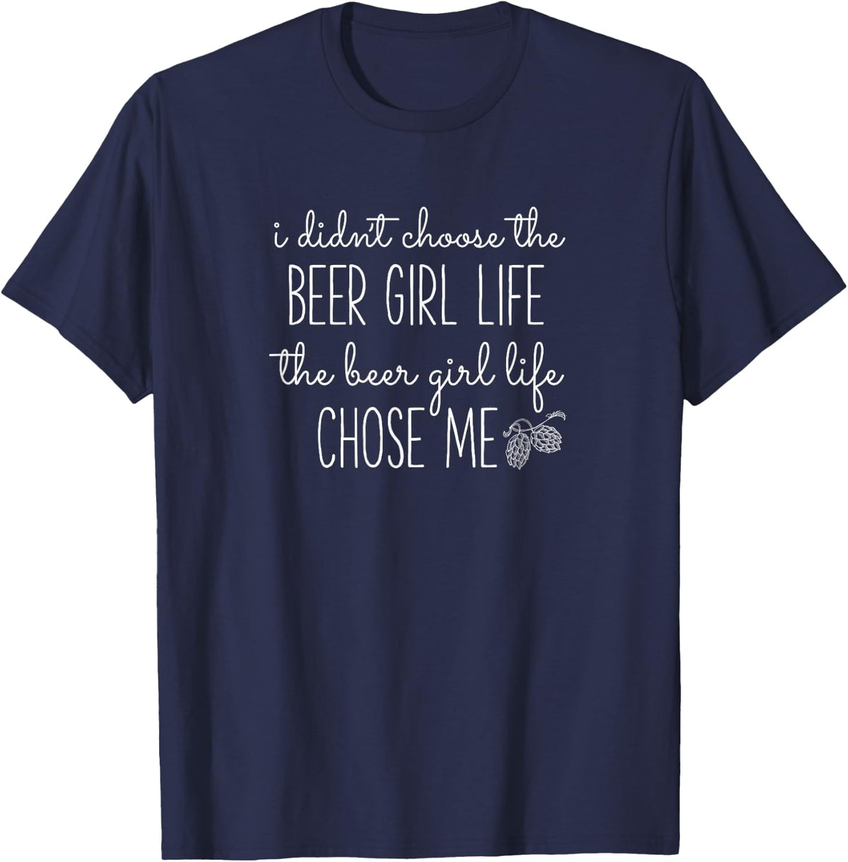 Craft Beer Girl Life Chose Me T-Shirt - Navy Blue
