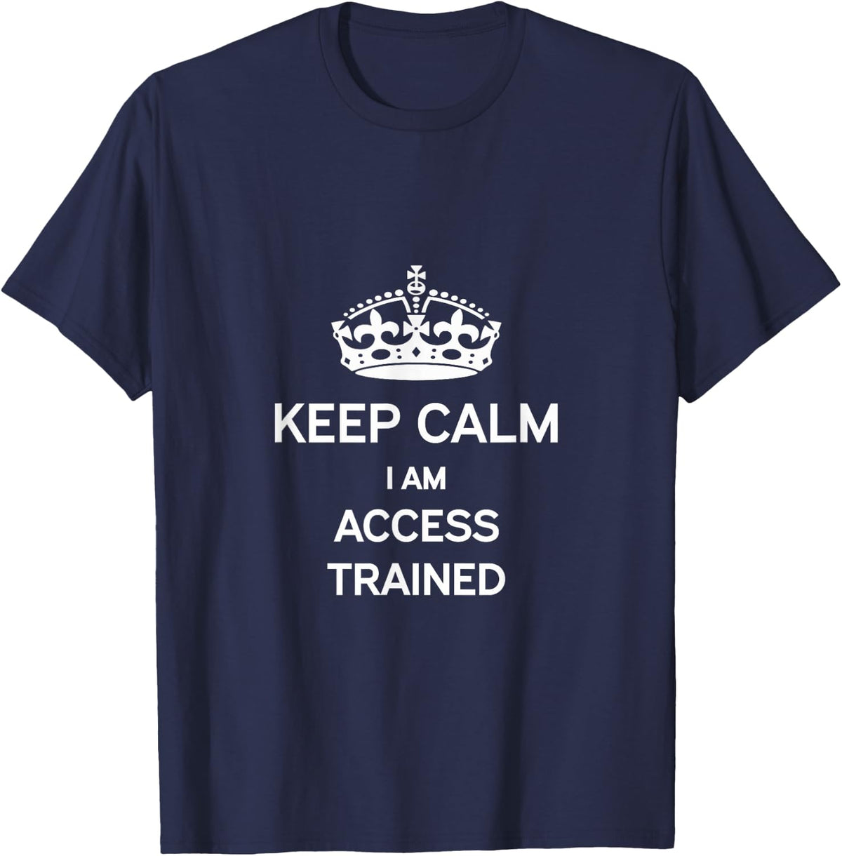 Keep Calm I am Access Trained T-Shirt - Navy Blue