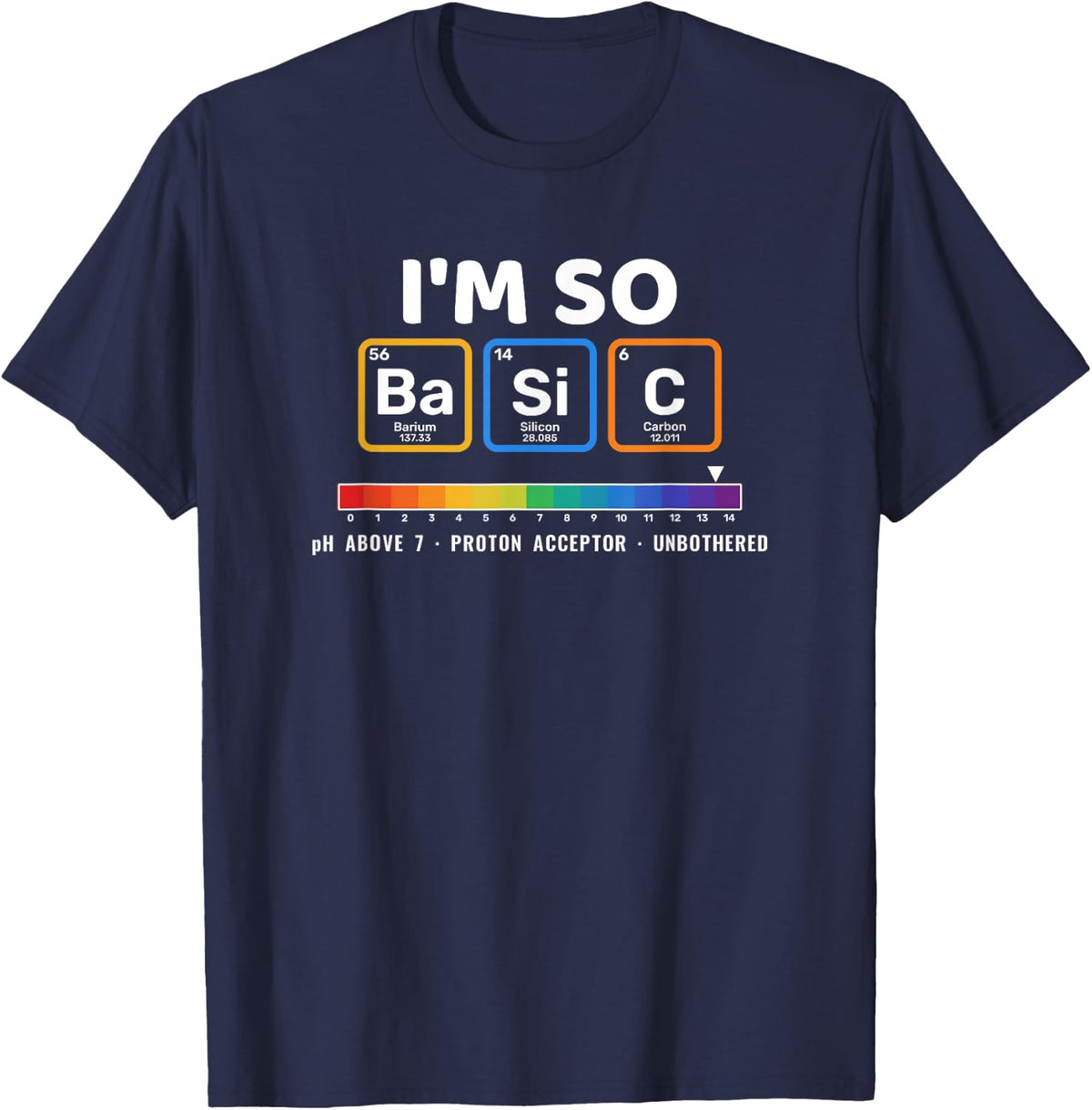 I'm So Basic pH Scale Periodic Table Funny Chemistry Pun T-Shirt - Navy Blue