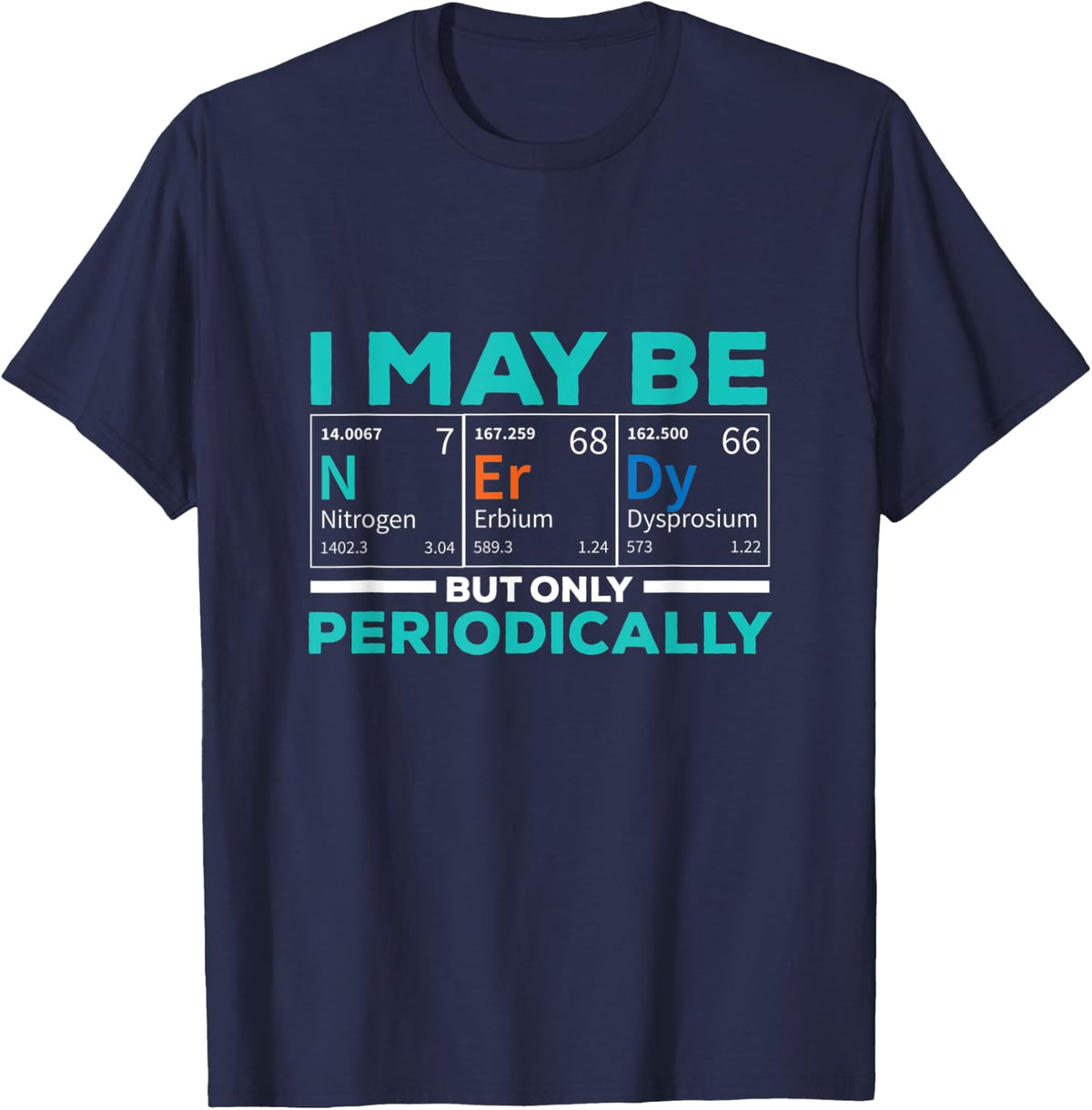 i may be nerdy but only periodically sciencetist T-Shirt - Navy Blue