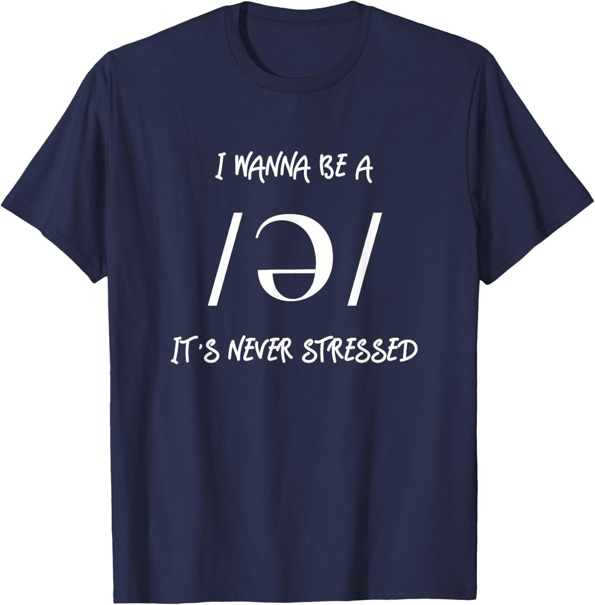 I wanna be a Schwa - It's never stressed T-Shirt - Navy Blue