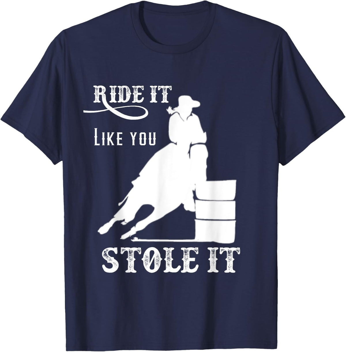 Barrel Racing Gift Stuff Ride it Like You Stole it T-Shirt - Navy Blue