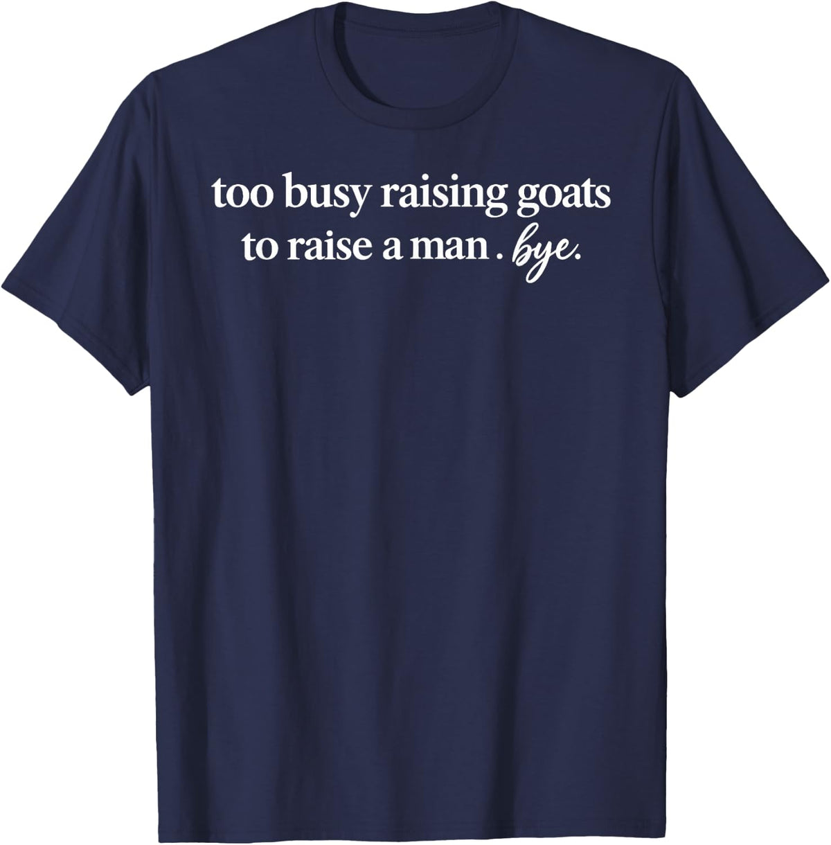 Funny Too Busy Raising Goats T-Shirt - Navy Blue