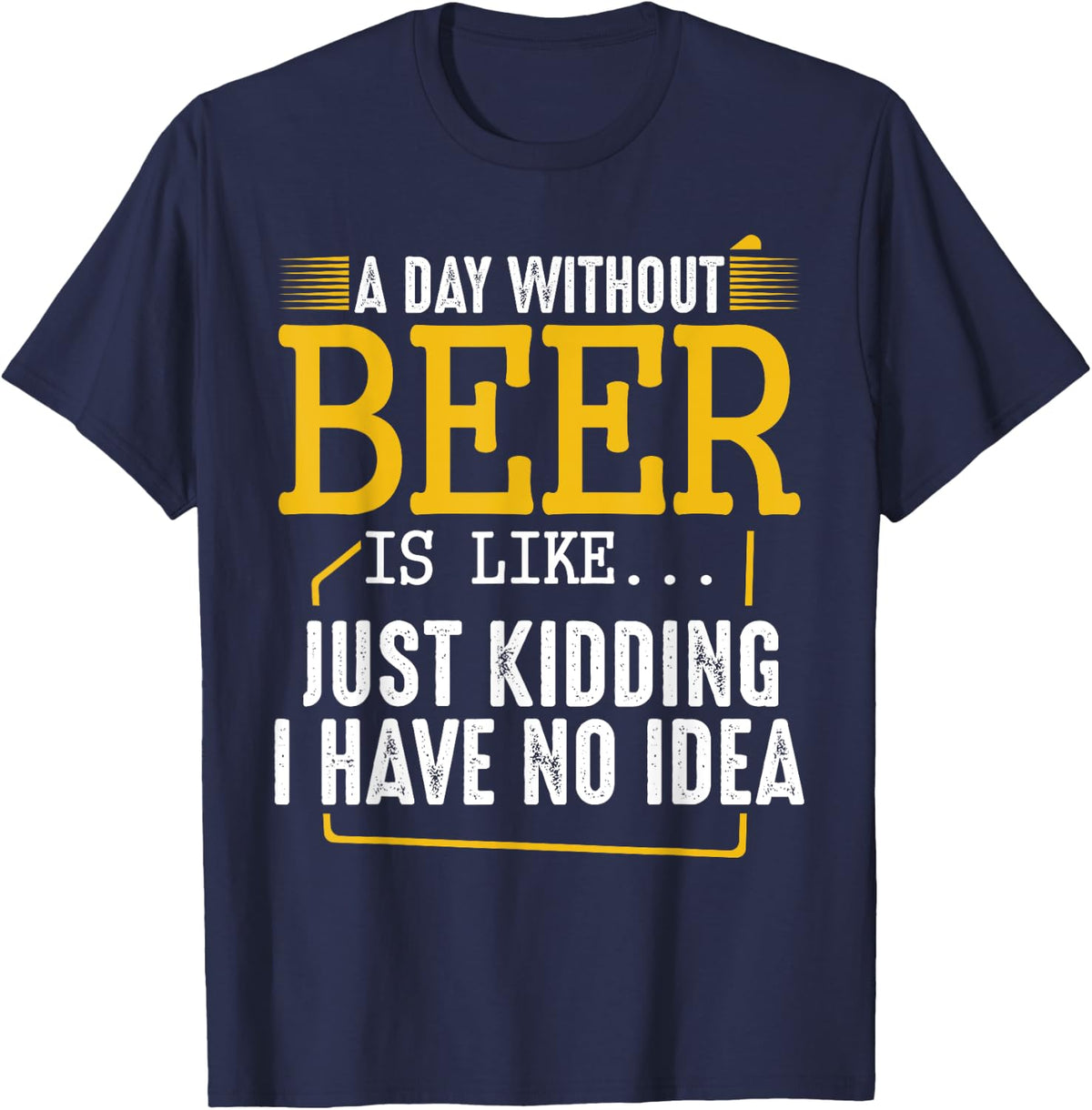 A Day Without Beer Funny Brewing Drinking Quotes Sayings T-Shirt - Navy Blue