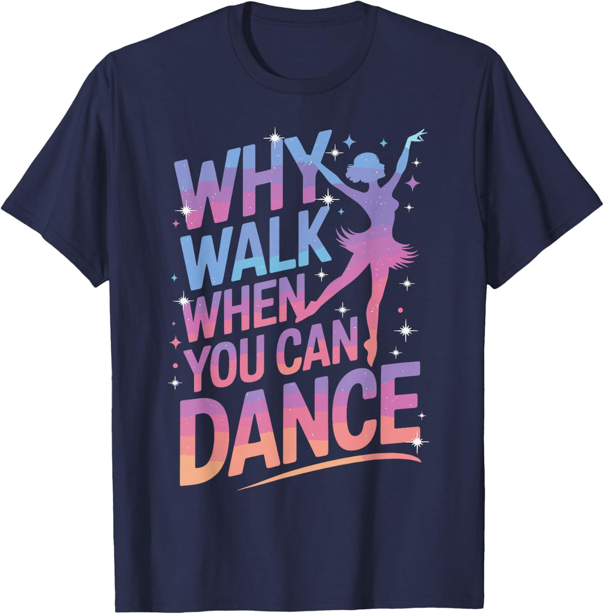 Why Walk When You Can Dance Funny Dancing Tee T-Shirt For Dancers - Navy Blue