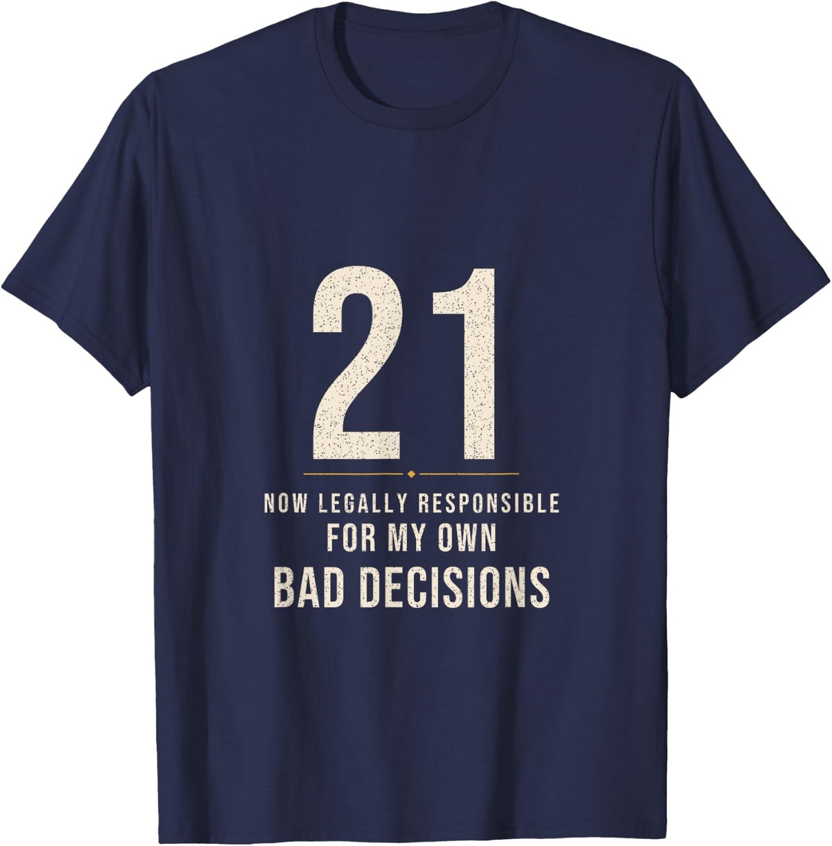 21st Birthday Legally Responsible for My Own Bad Decisions T-Shirt - Navy Blue