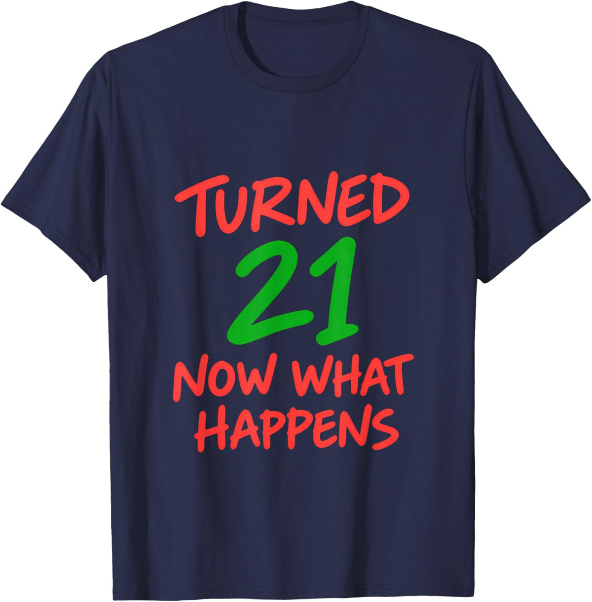 Turned 21 Now What Happens T-Shirt - Navy Blue