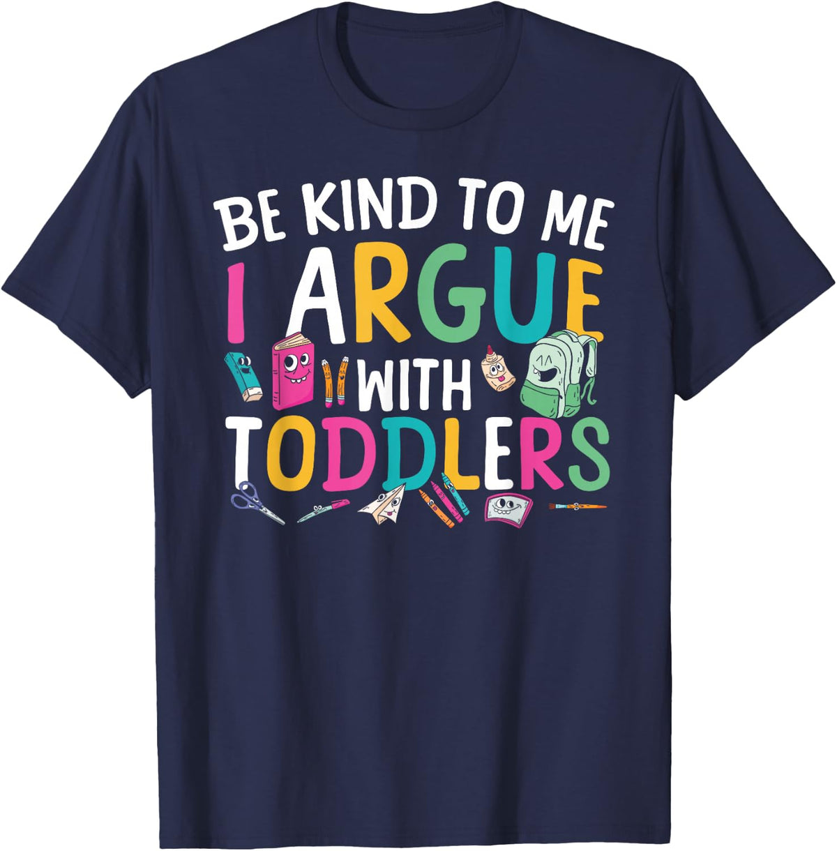 Be Kind to Me I Argue with Toddlers Daycare Teacher T-Shirt - Navy Blue